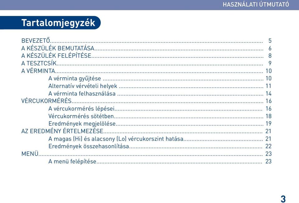 .. 14 VÉRCUKORMÉRÉS... 16 A vércukormérés lépései... 16 Vércukormérés sötétben... 18 Eredmények megjelölése.