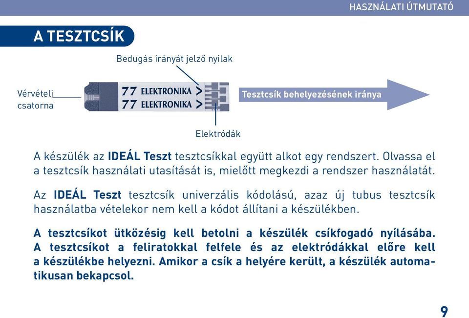 Az IDEÁL Teszt tesztcsík univerzális kódolású, azaz új tubus tesztcsík használatba vételekor nem kell a kódot állítani a készülékben.