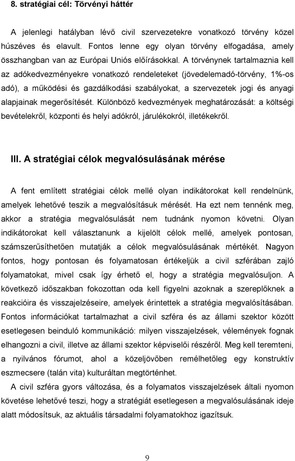 A törvénynek tartalmaznia kell az adókedvezményekre vonatkozó rendeleteket (jövedelemadó-törvény, 1%-os adó), a mőködési és gazdálkodási szabályokat, a szervezetek jogi és anyagi alapjainak