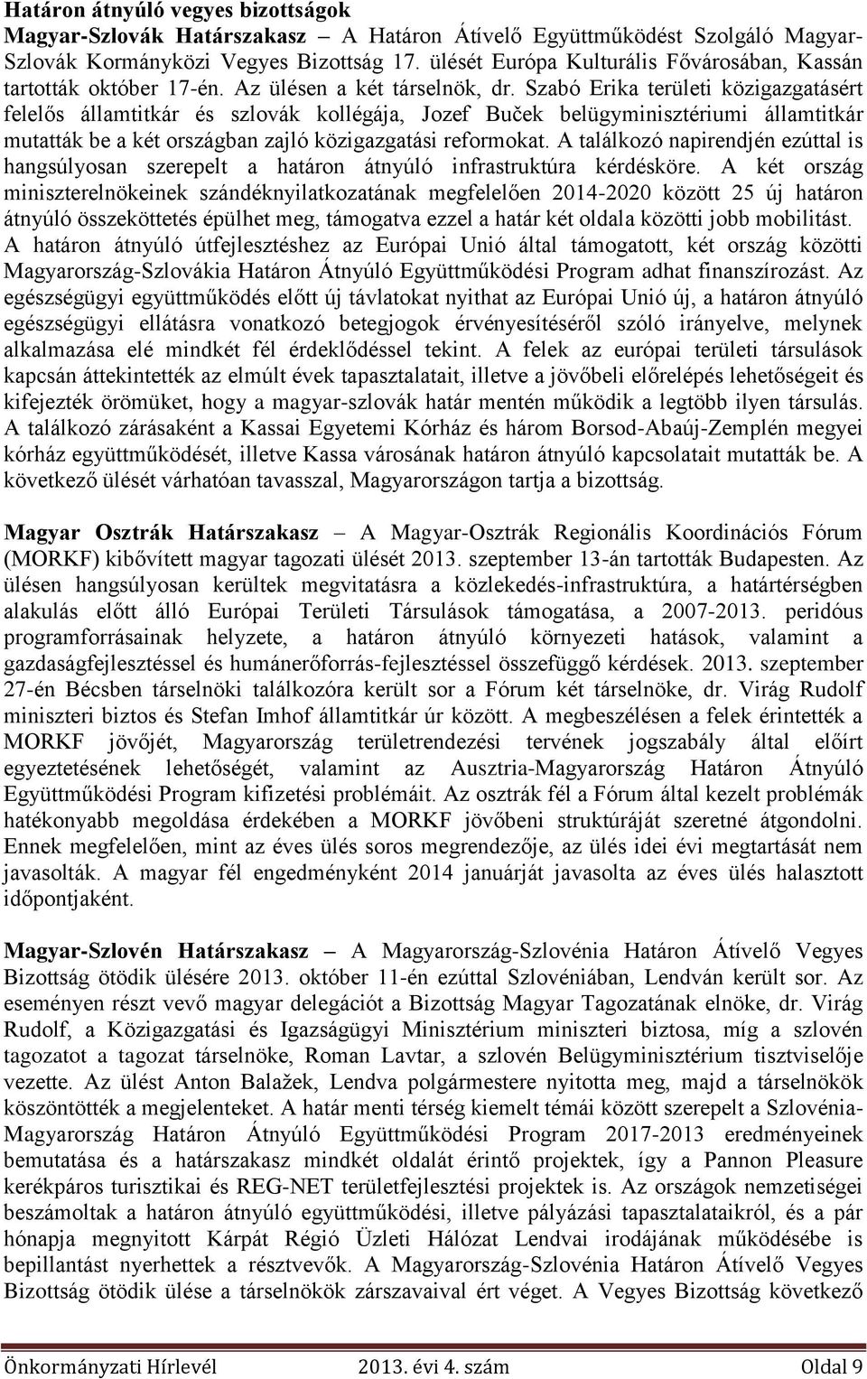 Szabó Erika területi közigazgatásért felelős államtitkár és szlovák kollégája, Jozef Buček belügyminisztériumi államtitkár mutatták be a két országban zajló közigazgatási reformokat.