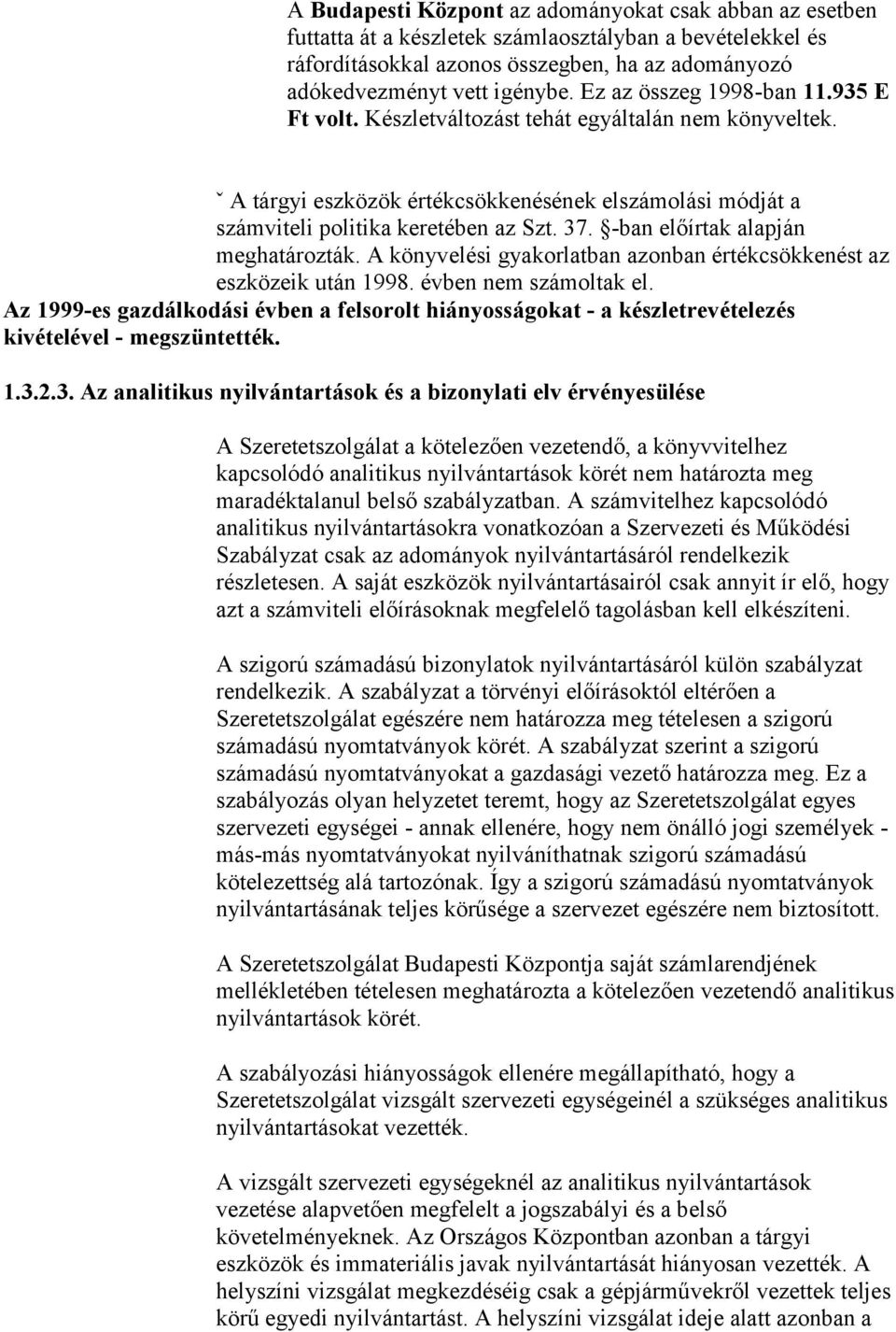 -ban előírtak alapján meghatározták. A könyvelési gyakorlatban azonban értékcsökkenést az eszközeik után 1998. évben nem számoltak el.