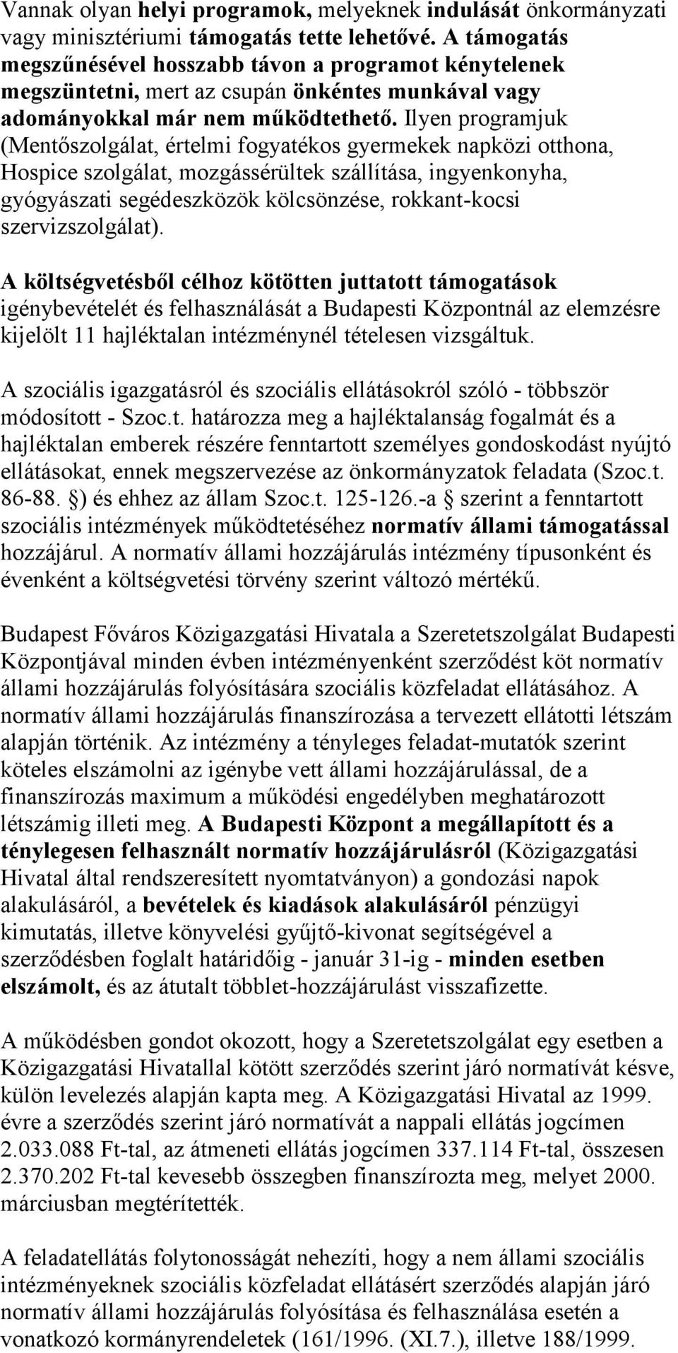 Ilyen programjuk (Mentőszolgálat, értelmi fogyatékos gyermekek napközi otthona, Hospice szolgálat, mozgássérültek szállítása, ingyenkonyha, gyógyászati segédeszközök kölcsönzése, rokkant-kocsi