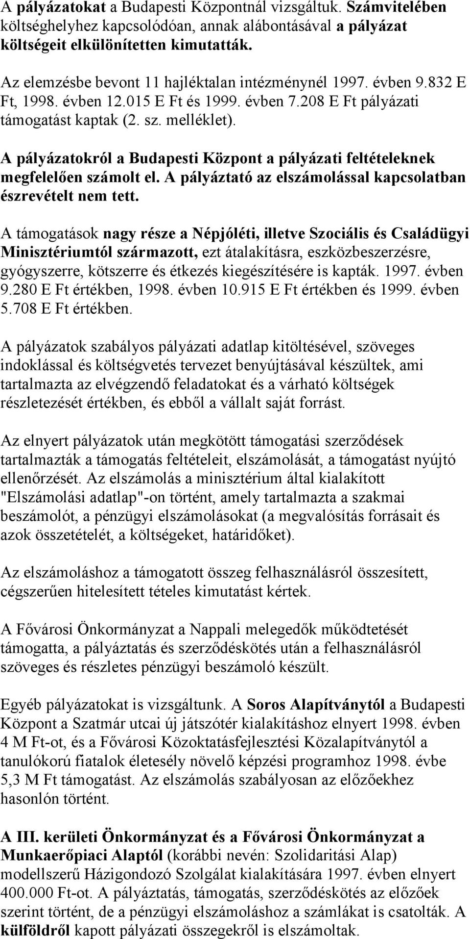 A pályázatokról a Budapesti Központ a pályázati feltételeknek megfelelően számolt el. A pályáztató az elszámolással kapcsolatban észrevételt nem tett.