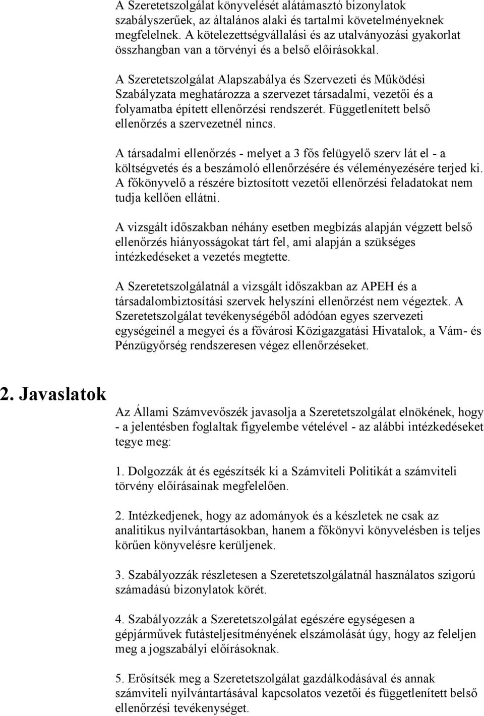 A Szeretetszolgálat Alapszabálya és Szervezeti és Működési Szabályzata meghatározza a szervezet társadalmi, vezetői és a folyamatba épített ellenőrzési rendszerét.