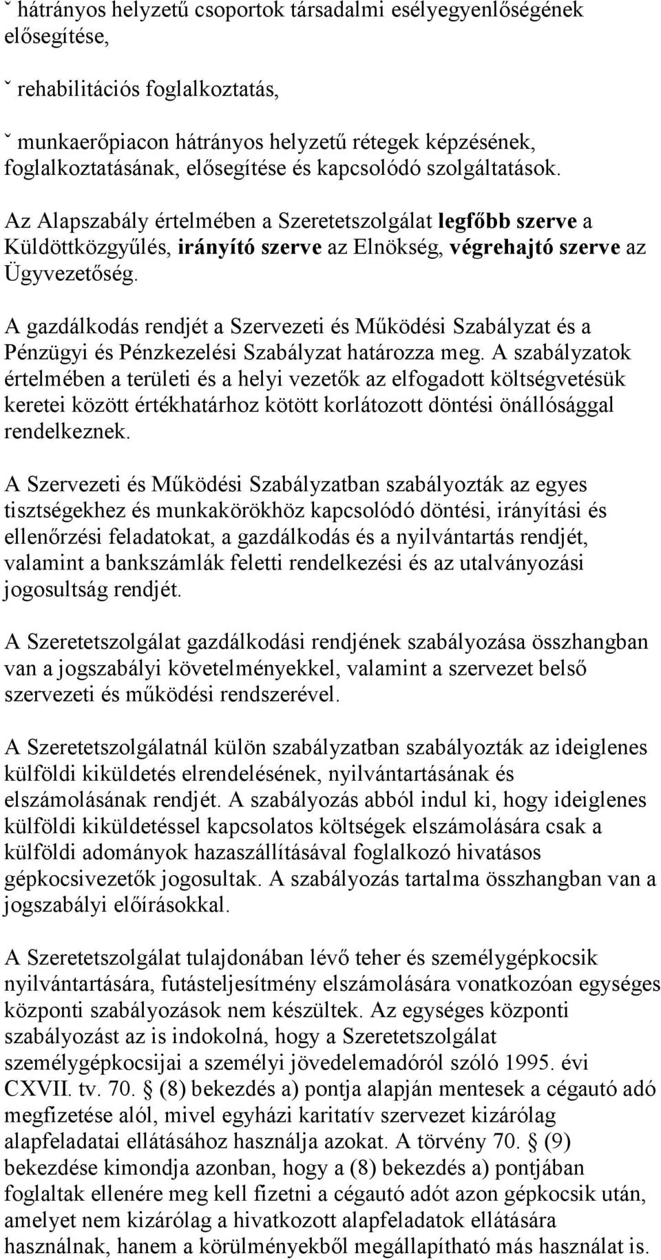 A gazdálkodás rendjét a Szervezeti és Működési Szabályzat és a Pénzügyi és Pénzkezelési Szabályzat határozza meg.