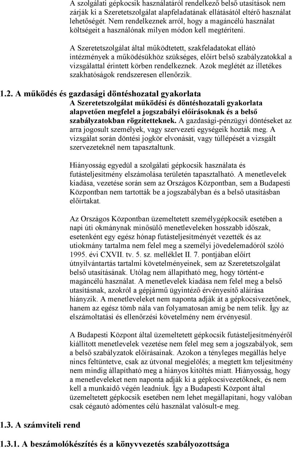 A Szeretetszolgálat által működtetett, szakfeladatokat ellátó intézmények a működésükhöz szükséges, előírt belső szabályzatokkal a vizsgálattal érintett körben rendelkeznek.