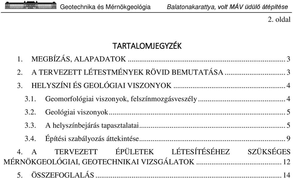 Geológiai viszonyok... 5 3.3. A helyszínbejárás tapasztalatai... 5 3.4. Építési szabályozás áttekintése... 9 4.