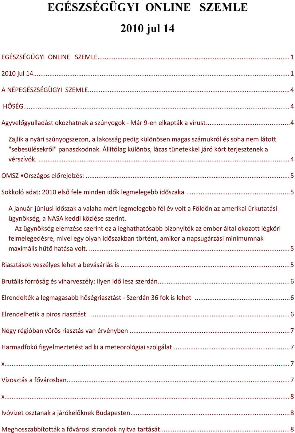 ...4 OMSZ Országos előrejelzés:...5 Sokkoló adat: 2010 első fele minden idők legmelegebb időszaka.