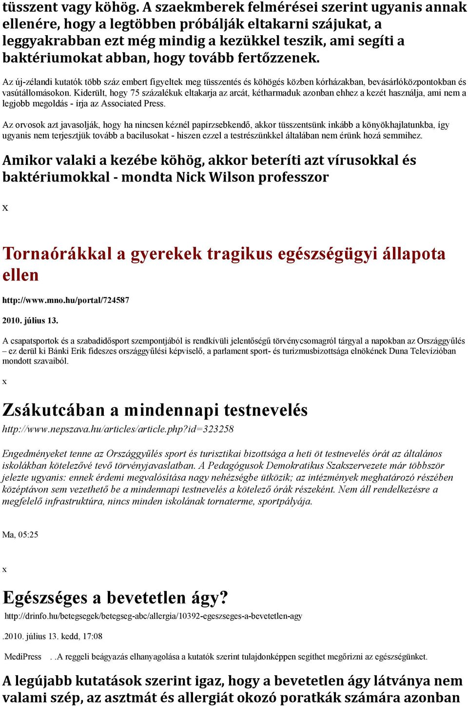 fertőzzenek. Az új-zélandi kutatók több száz embert figyeltek meg tüsszentés és köhögés közben kórházakban, bevásárlóközpontokban és vasútállomásokon.