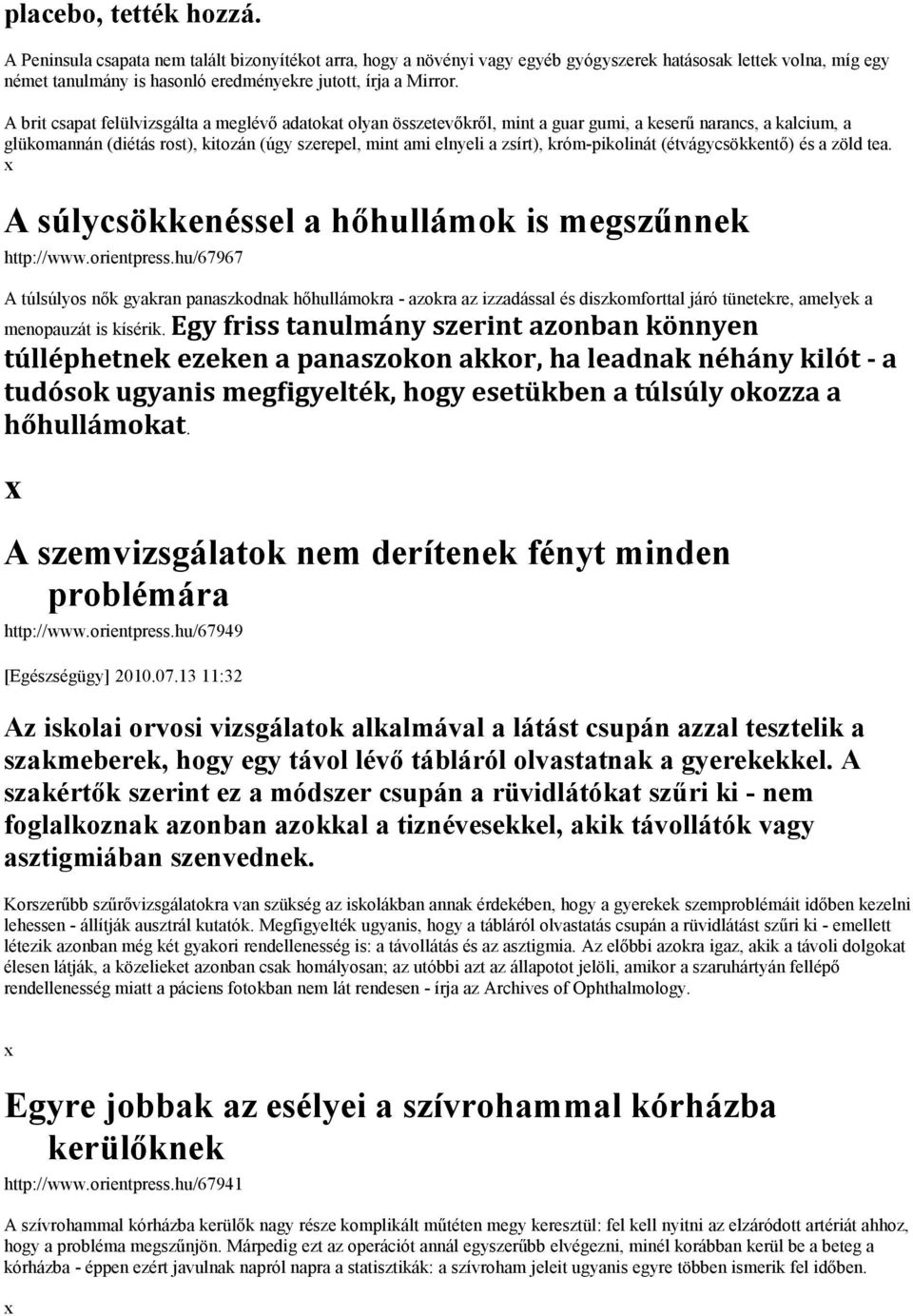 A brit csapat felülvizsgálta a meglévő adatokat olyan összetevőkről, mint a guar gumi, a keserű narancs, a kalcium, a glükomannán (diétás rost), kitozán (úgy szerepel, mint ami elnyeli a zsírt),