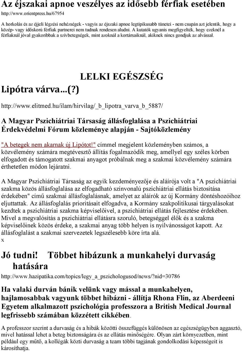 A kutatók ugyanis megfigyelték, hogy ezeknél a férfiaknál jóval gyakoribbak a szívbetegségek, mint azoknál a kortársaiknál, akiknek nincs gondjuk az alvással. LELKI EGÉSZSÉG Lipótra várva (?