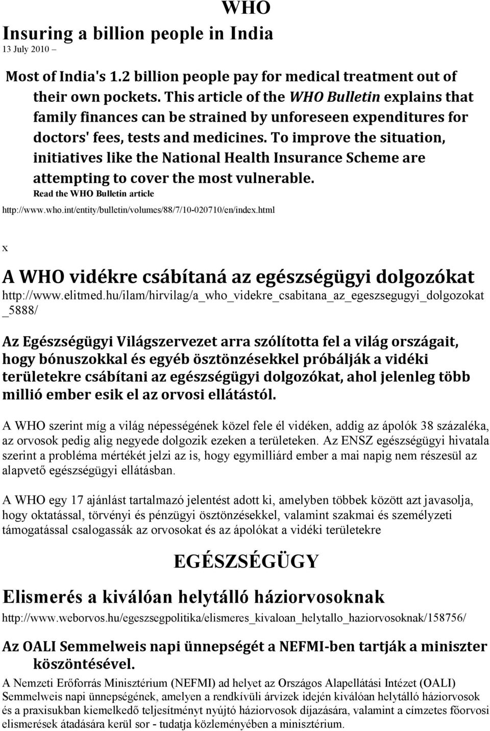 To improve the situation, initiatives like the National Health Insurance Scheme are attempting to cover the most vulnerable. Read the WHO Bulletin article http://www.who.