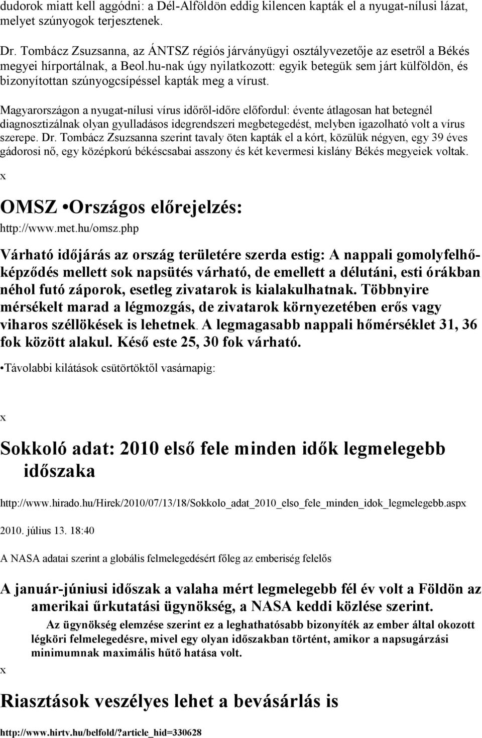 hu-nak úgy nyilatkozott: egyik betegük sem járt külföldön, és bizonyítottan szúnyogcsípéssel kapták meg a vírust.