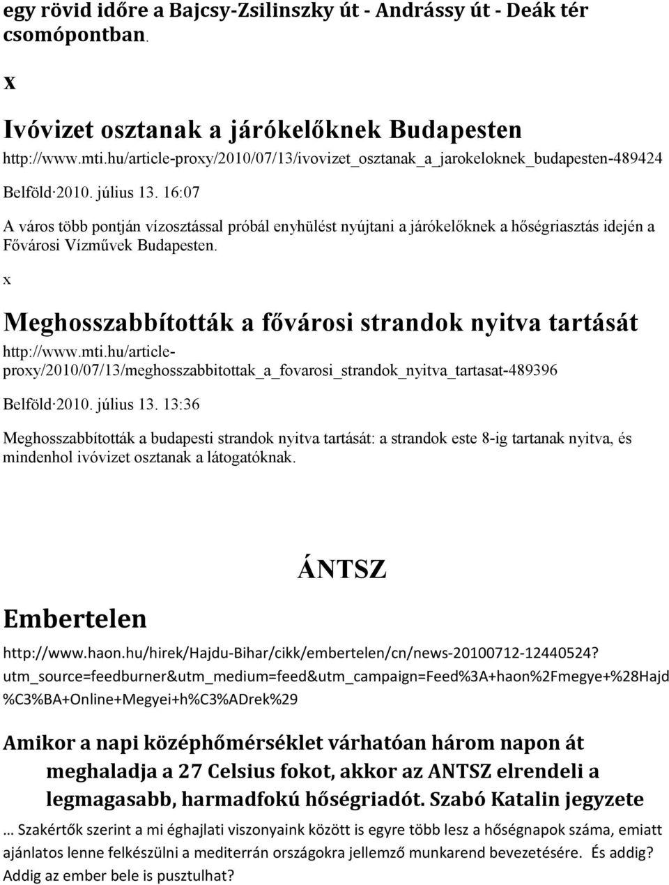 16:07 A város több pontján vízosztással próbál enyhülést nyújtani a járókelőknek a hőségriasztás idején a Fővárosi Vízművek Budapesten.