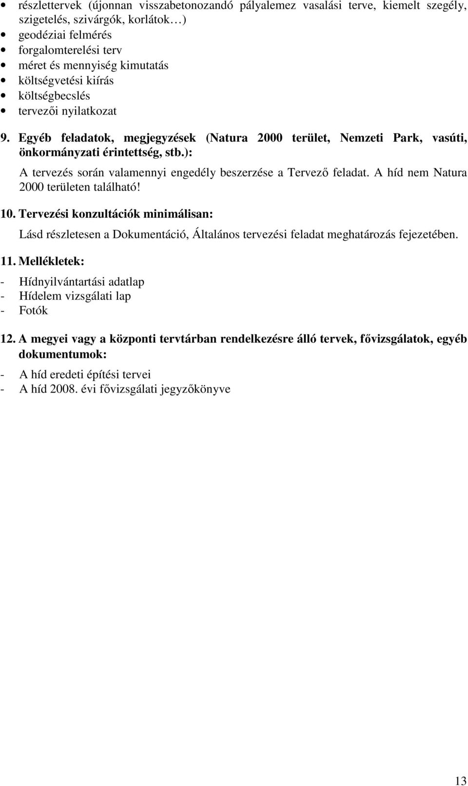 ): A tervezés során valamennyi engedély beszerzése a Tervező feladat. A híd nem Natura 2000 területen található! 10.