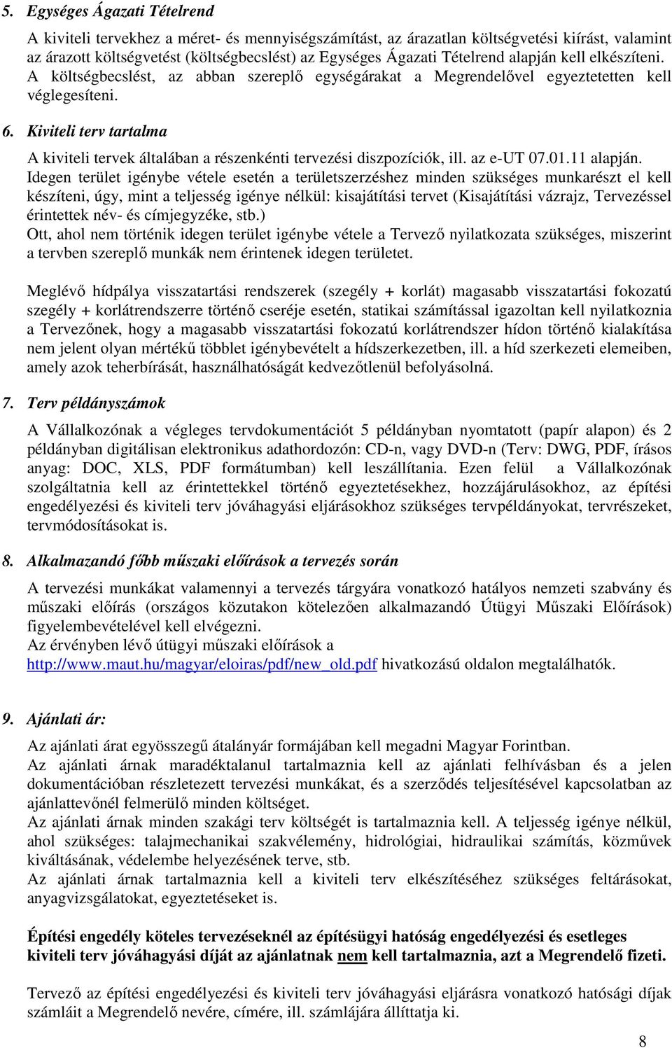 Kiviteli terv tartalma A kiviteli tervek általában a részenkénti tervezési diszpozíciók, ill. az e-ut 07.01.11 alapján.