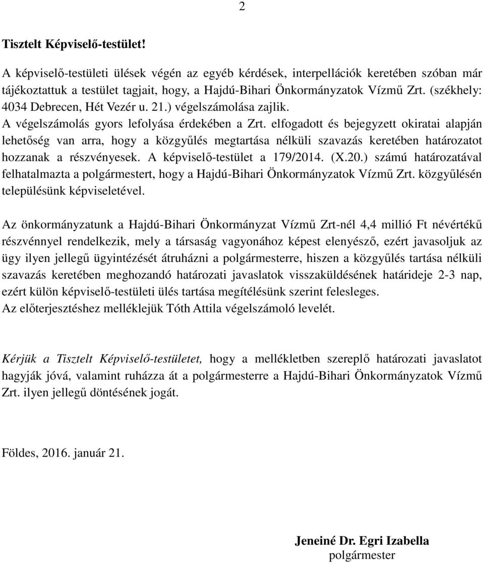 (székhely: 4034 Debrecen, Hét Vezér u. 21.) végelszámolása zajlik. A végelszámolás gyors lefolyása érdekében a Zrt.