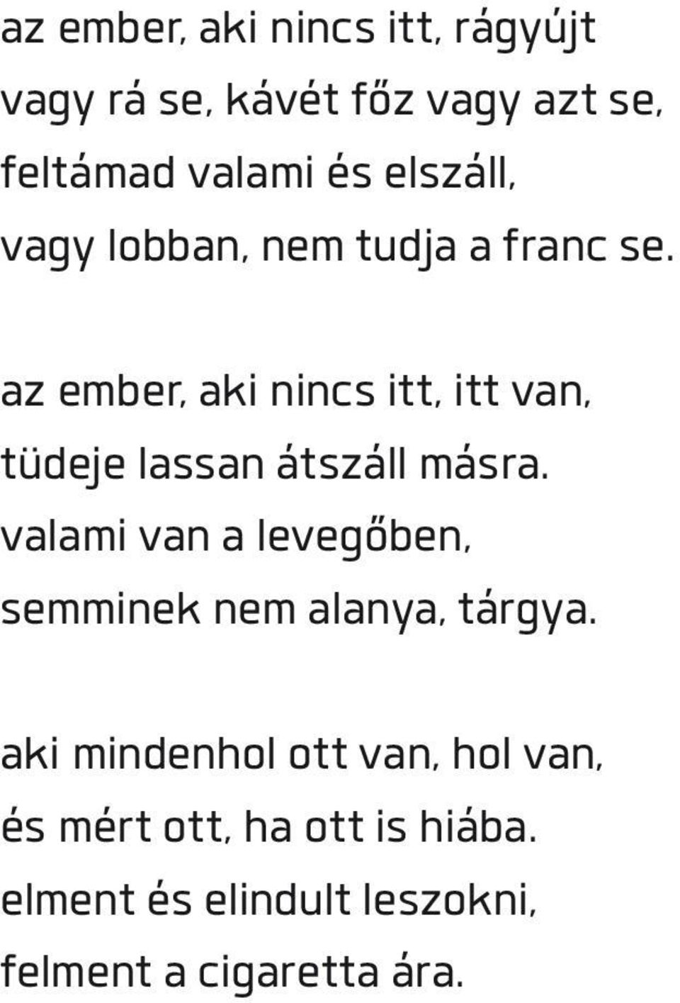 az ember, aki nincs itt, itt van, tüdeje lassan átszáll másra.