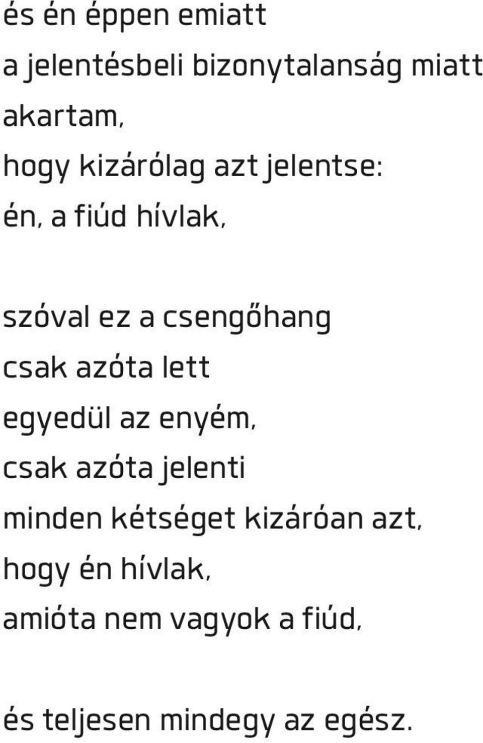 azóta lett egyedül az enyém, csak azóta jelenti minden kétséget kizáróan