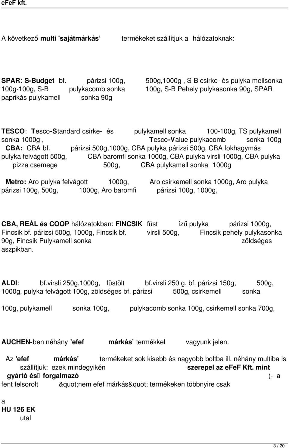 pulykamell sonka 100-100g, TS pulykamell sonka 1000g, Tesco-Value pulykacomb sonka 100g CBA: CBA bf.