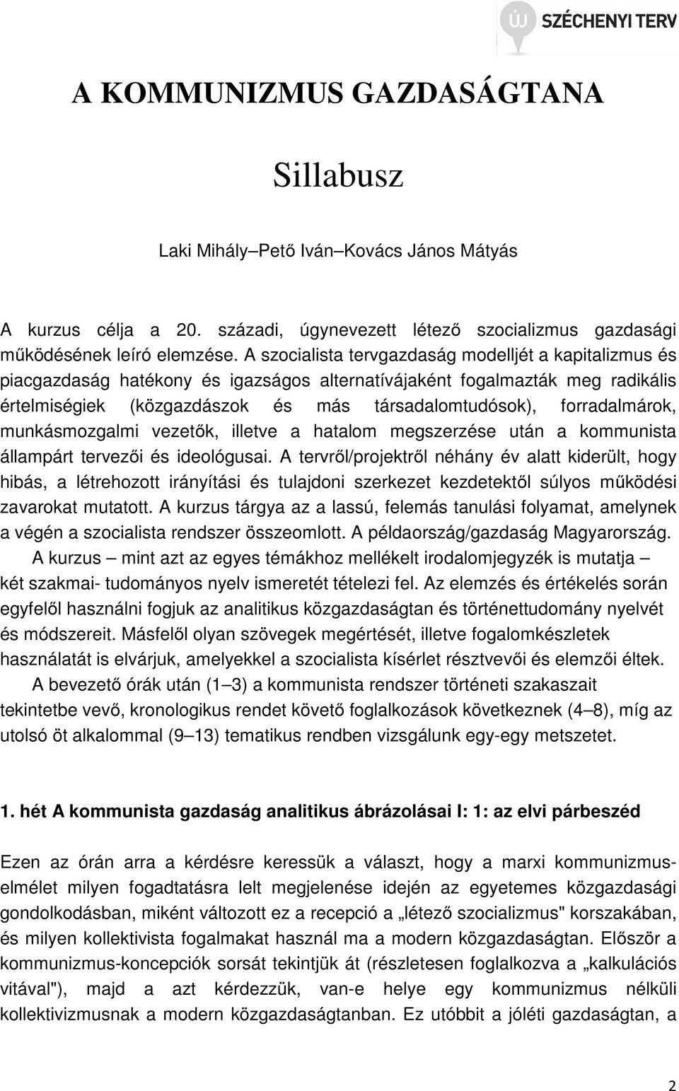 forradalmárok, munkásmozgalmi vezetők, illetve a hatalom megszerzése után a kommunista állampárt tervezői és ideológusai.
