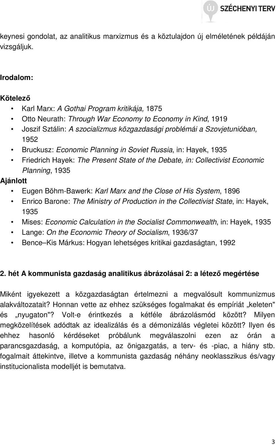 Economic Planning in Soviet Russia, in: Hayek, 1935 Friedrich Hayek: The Present State of the Debate, in: Collectivist Economic Planning, 1935 Ajánlott Eugen Böhm-Bawerk: Karl Marx and the Close of