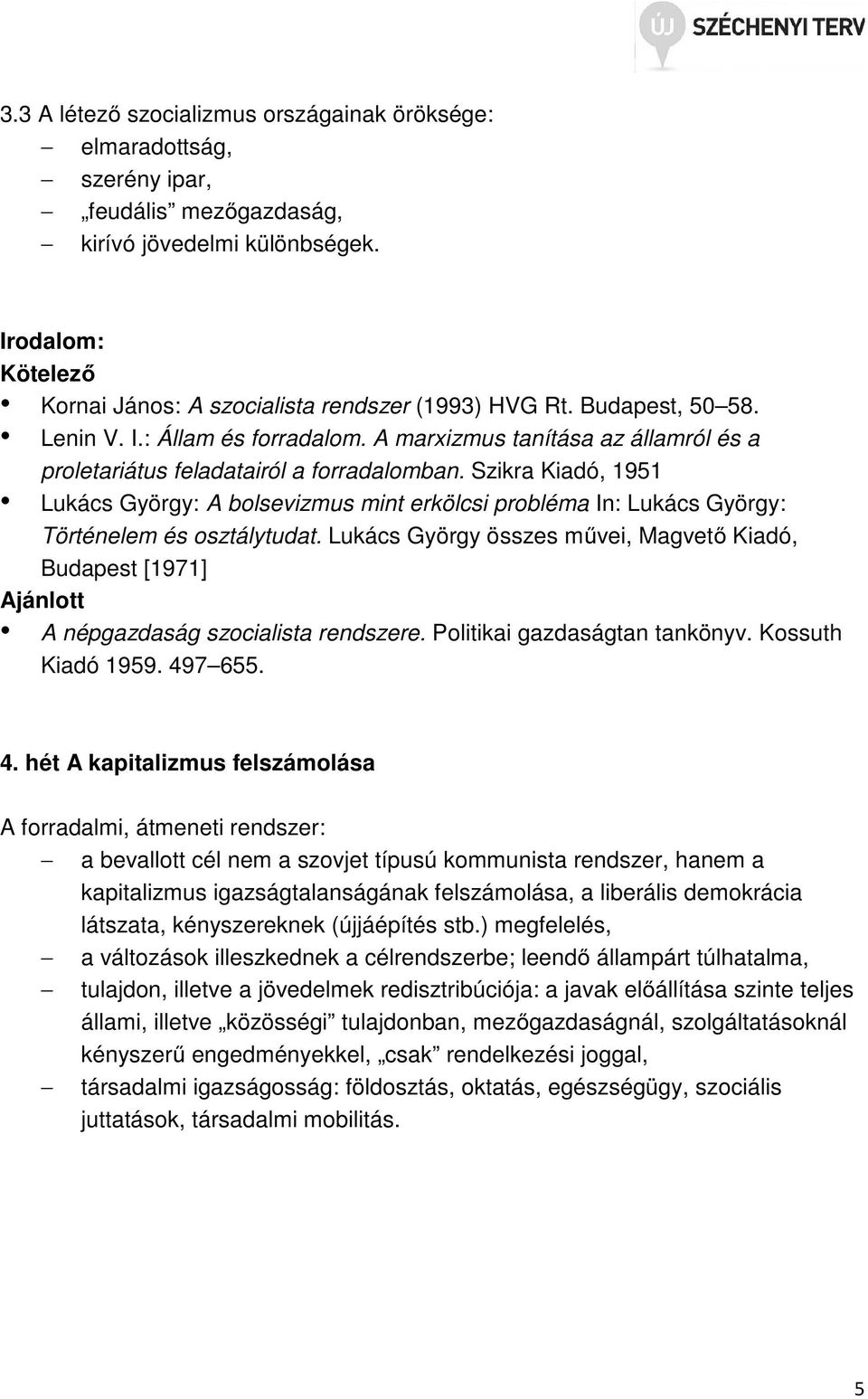 Szikra Kiadó, 1951 Lukács György: A bolsevizmus mint erkölcsi probléma In: Lukács György: Történelem és osztálytudat.