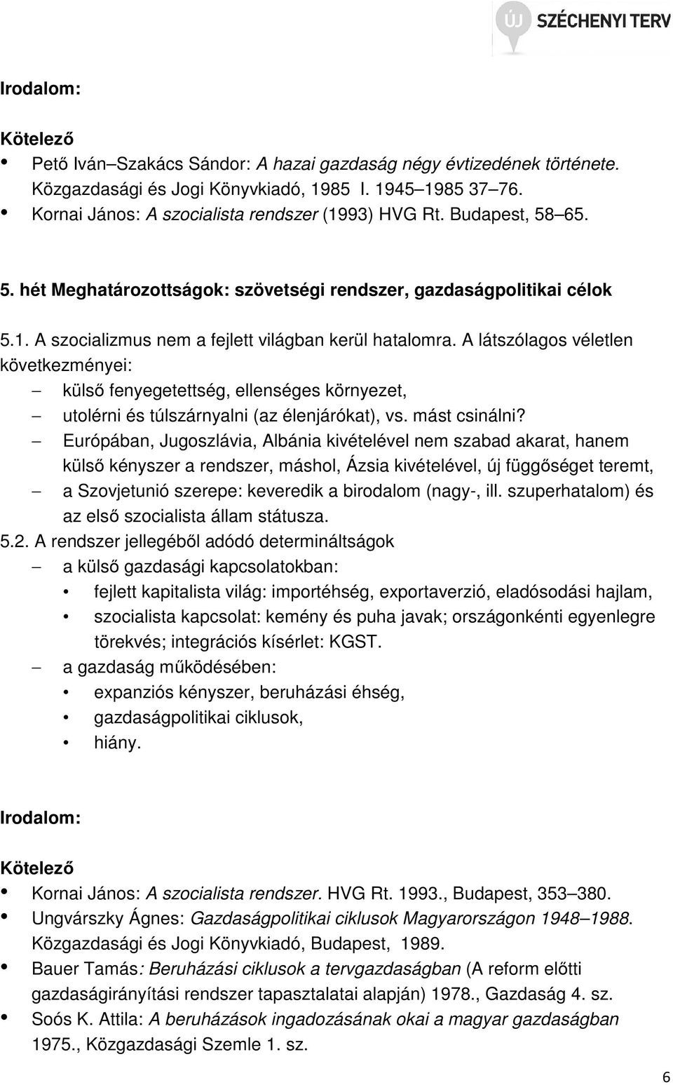 A látszólagos véletlen következményei: külső fenyegetettség, ellenséges környezet, utolérni és túlszárnyalni (az élenjárókat), vs. mást csinálni?