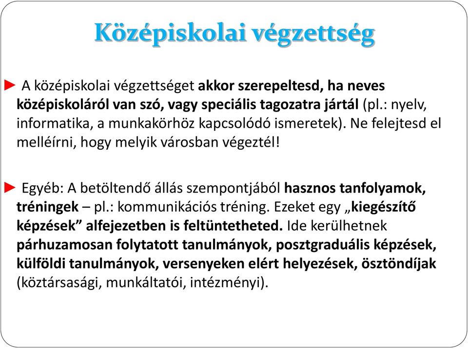 Egyéb: A betöltendő állás szempontjából hasznos tanfolyamok, tréningek pl.: kommunikációs tréning.