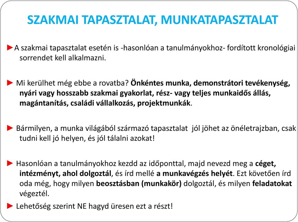 Bármilyen, a munka világából származó tapasztalat jól jöhet az önéletrajzban, csak tudni kell jó helyen, és jól tálalni azokat!