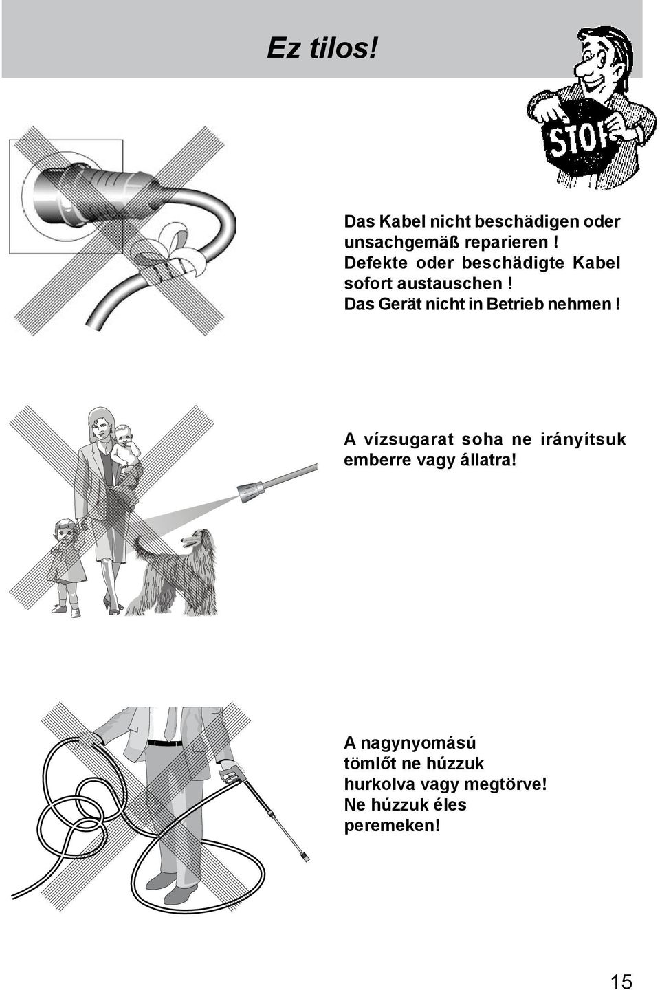 Das Gerät nicht in Betrieb nehmen!