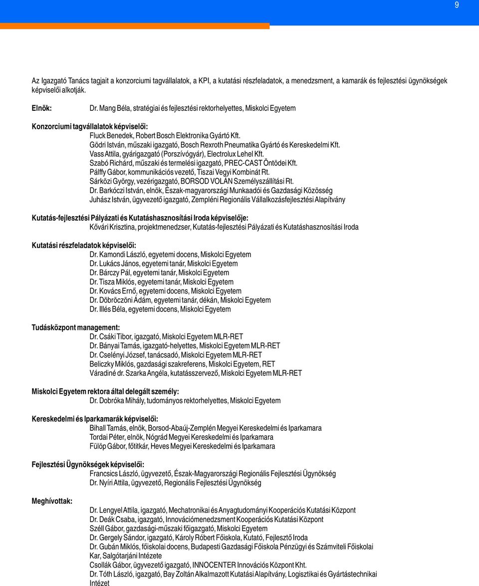 Gödri István, műszaki igazgató, Bosch Rexroth Pneumatika Gyártó és Kereskedelmi Kft. Vass Attila, gyárigazgató (Porszívógyár), Electrolux Lehel Kft.