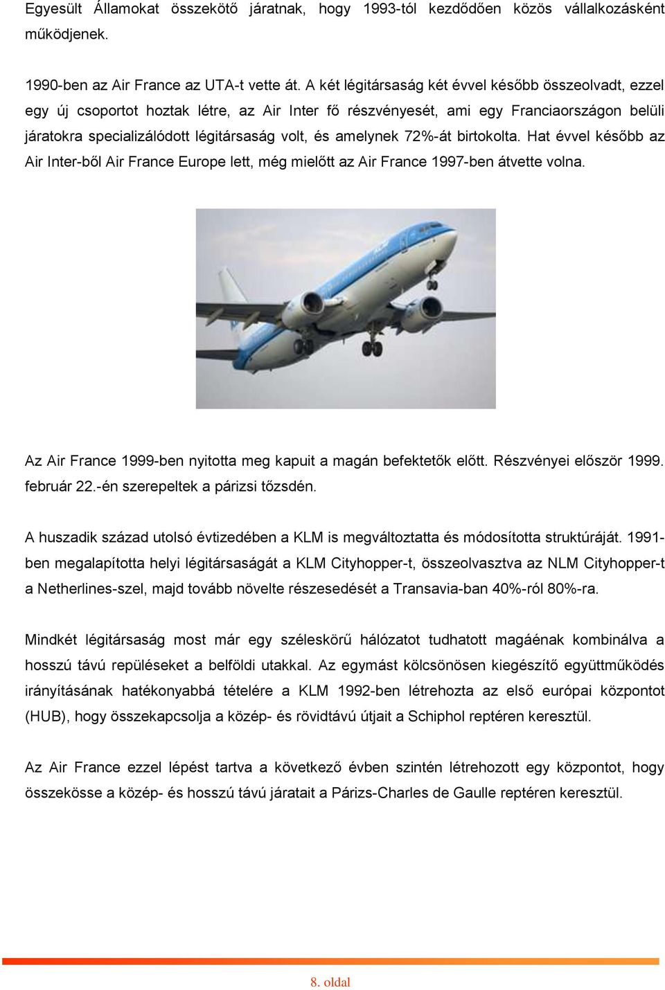 amelynek 72%-át birtokolta. Hat évvel később az Air Inter-ből Air France Europe lett, még mielőtt az Air France 1997-ben átvette volna.