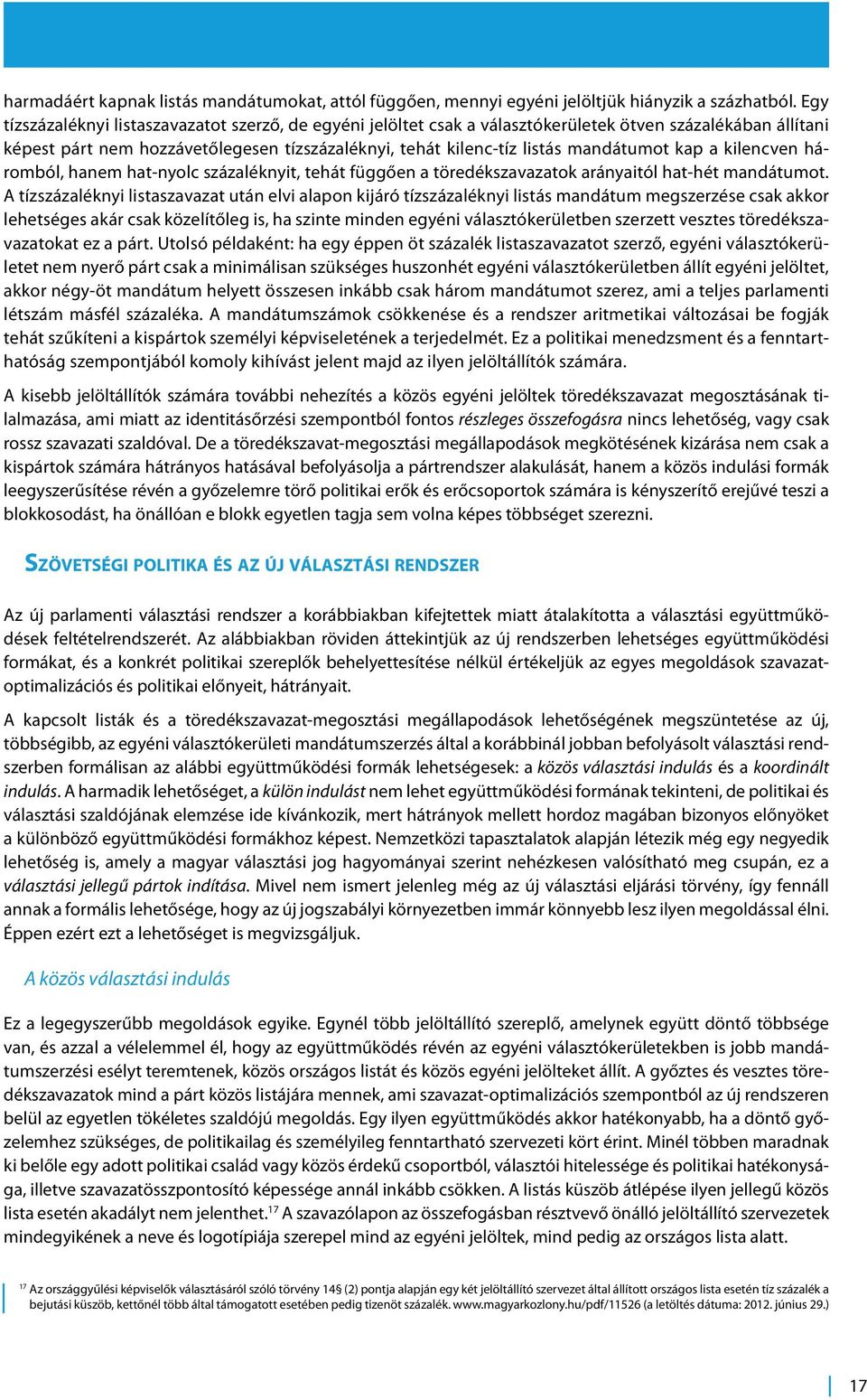 kap a kilencven háromból, hanem hat-nyolc százaléknyit, tehát függően a töredékszavazatok arányaitól hat-hét mandátumot.