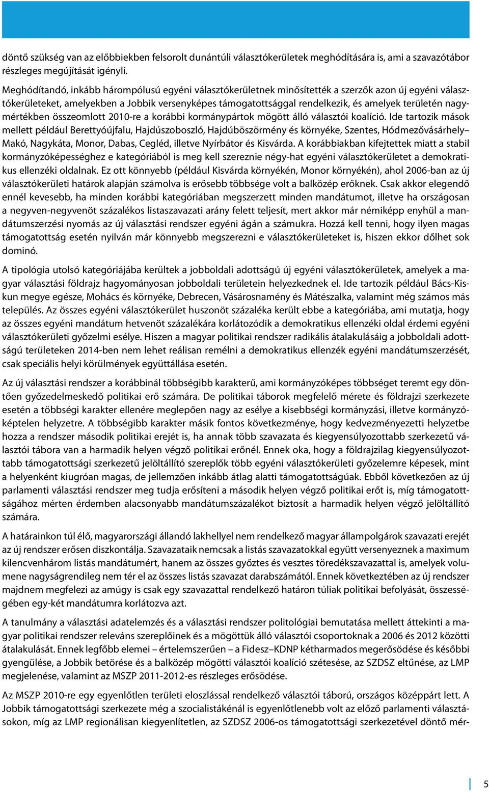 területén nagymértékben összeomlott 2010-re a korábbi kormánypártok mögött álló választói koalíció.