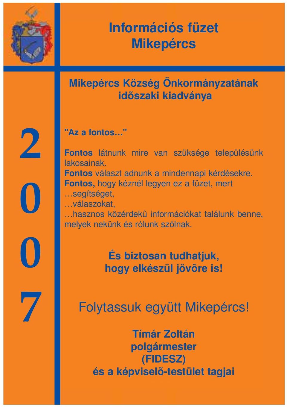 Fontos, hogy kéznél legyen ez a füzet, mert segítséget, válaszokat, hasznos közérdekû információkat találunk benne, melyek