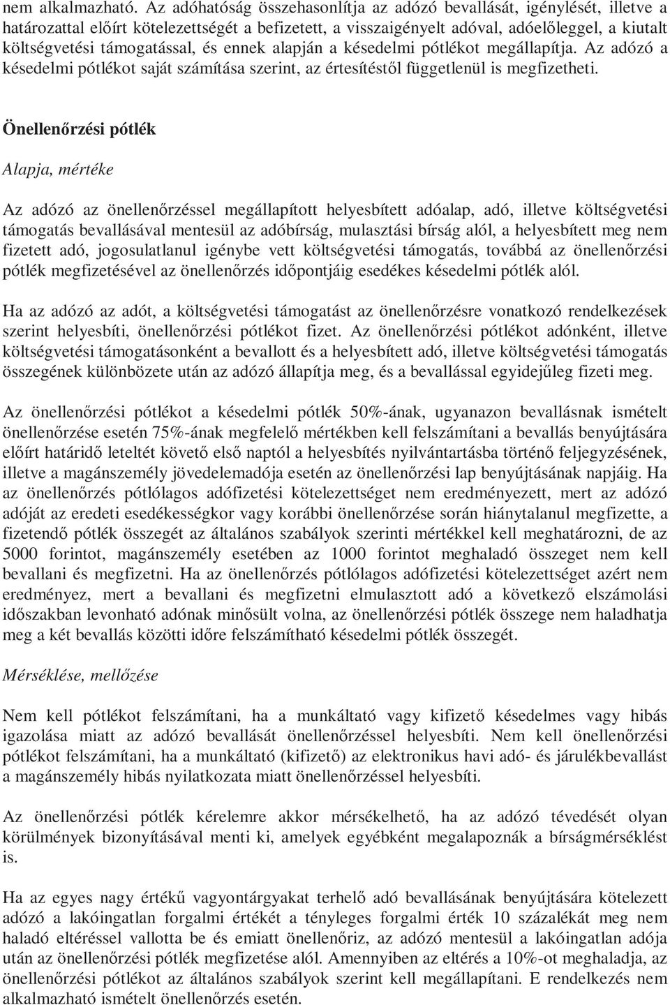 és ennek alapján a késedelmi pótlékot megállapítja. Az adózó a késedelmi pótlékot saját számítása szerint, az értesítéstől függetlenül is megfizetheti.