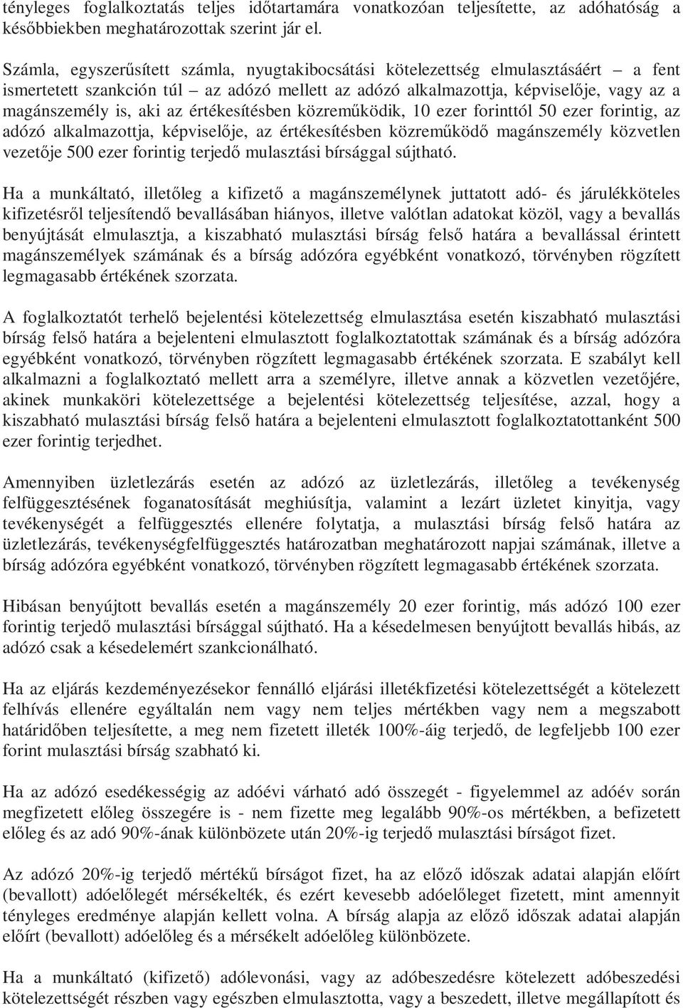 értékesítésben közreműködik, 10 ezer forinttól 50 ezer forintig, az adózó alkalmazottja, képviselője, az értékesítésben közreműködő magánszemély közvetlen vezetője 500 ezer forintig terjedő