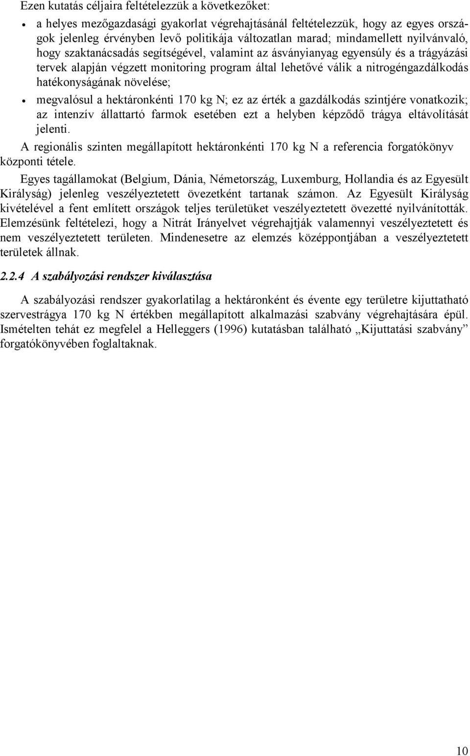 hatékonyságának növelése; megvalósul a hektáronkénti 170 kg N; ez az érték a gazdálkodás szintjére vonatkozik; az intenzív állattartó farmok esetében ezt a helyben képződő trágya eltávolítását