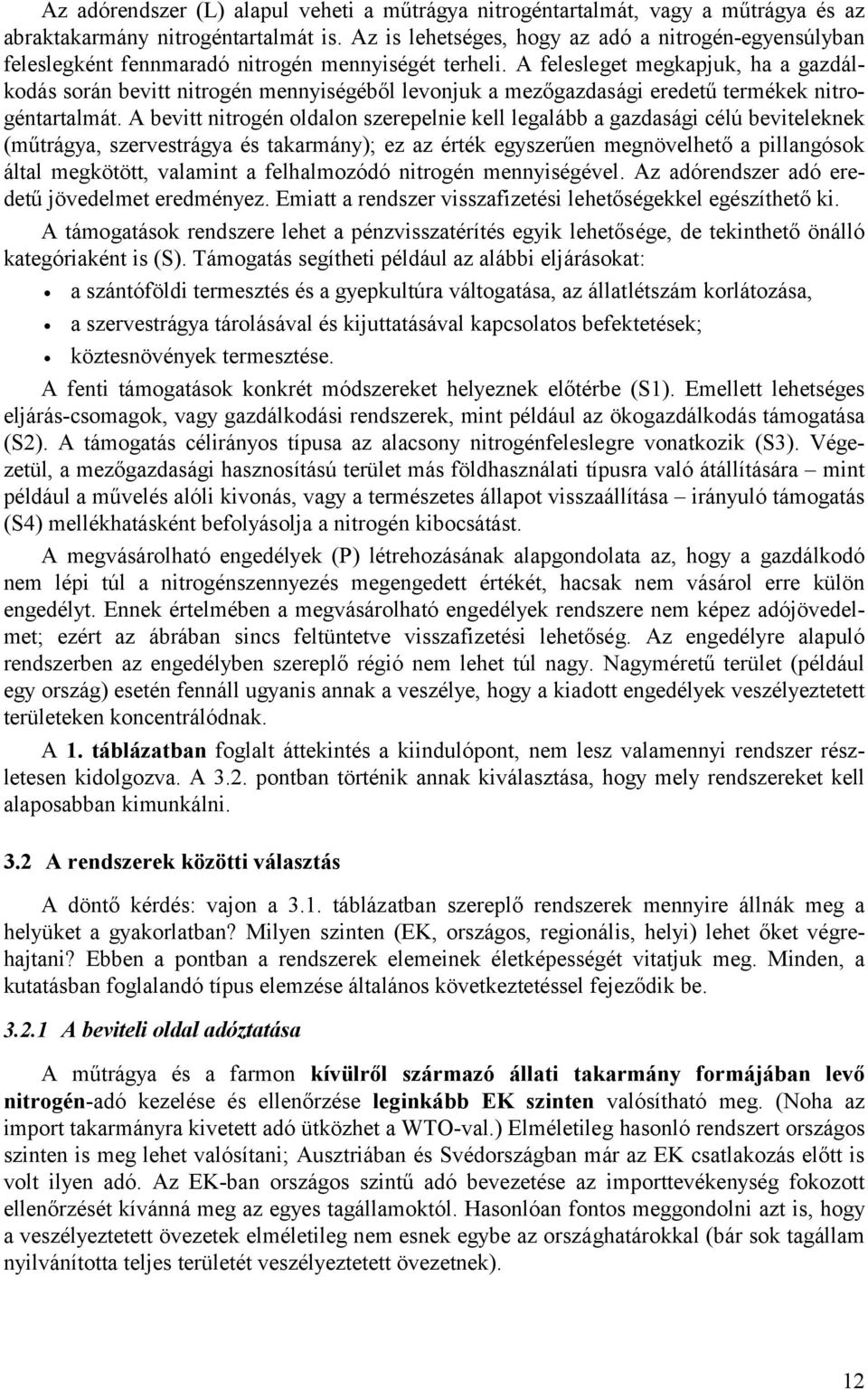 A felesleget megkapjuk, ha a gazdálkodás során bevitt nitrogén mennyiségéből levonjuk a mezőgazdasági eredetű termékek nitrogéntartalmát.