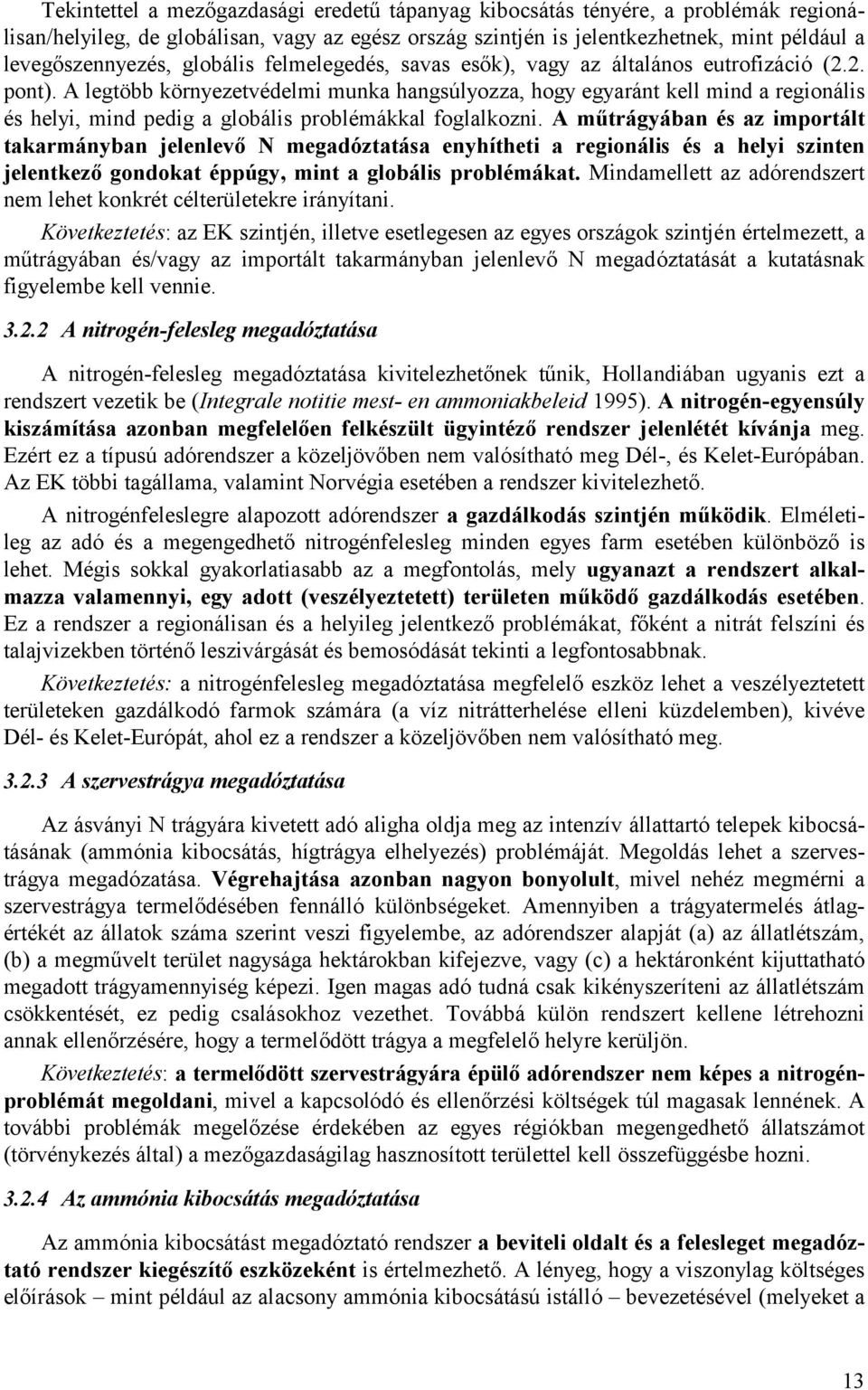 A legtöbb környezetvédelmi munka hangsúlyozza, hogy egyaránt kell mind a regionális és helyi, mind pedig a globális problémákkal foglalkozni.