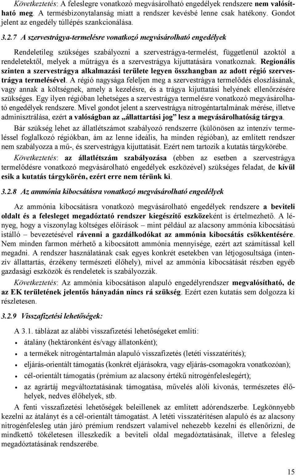 7 A szervestrágya-termelésre vonatkozó megvásárolható engedélyek Rendeletileg szükséges szabályozni a szervestrágya-termelést, függetlenül azoktól a rendeletektől, melyek a műtrágya és a