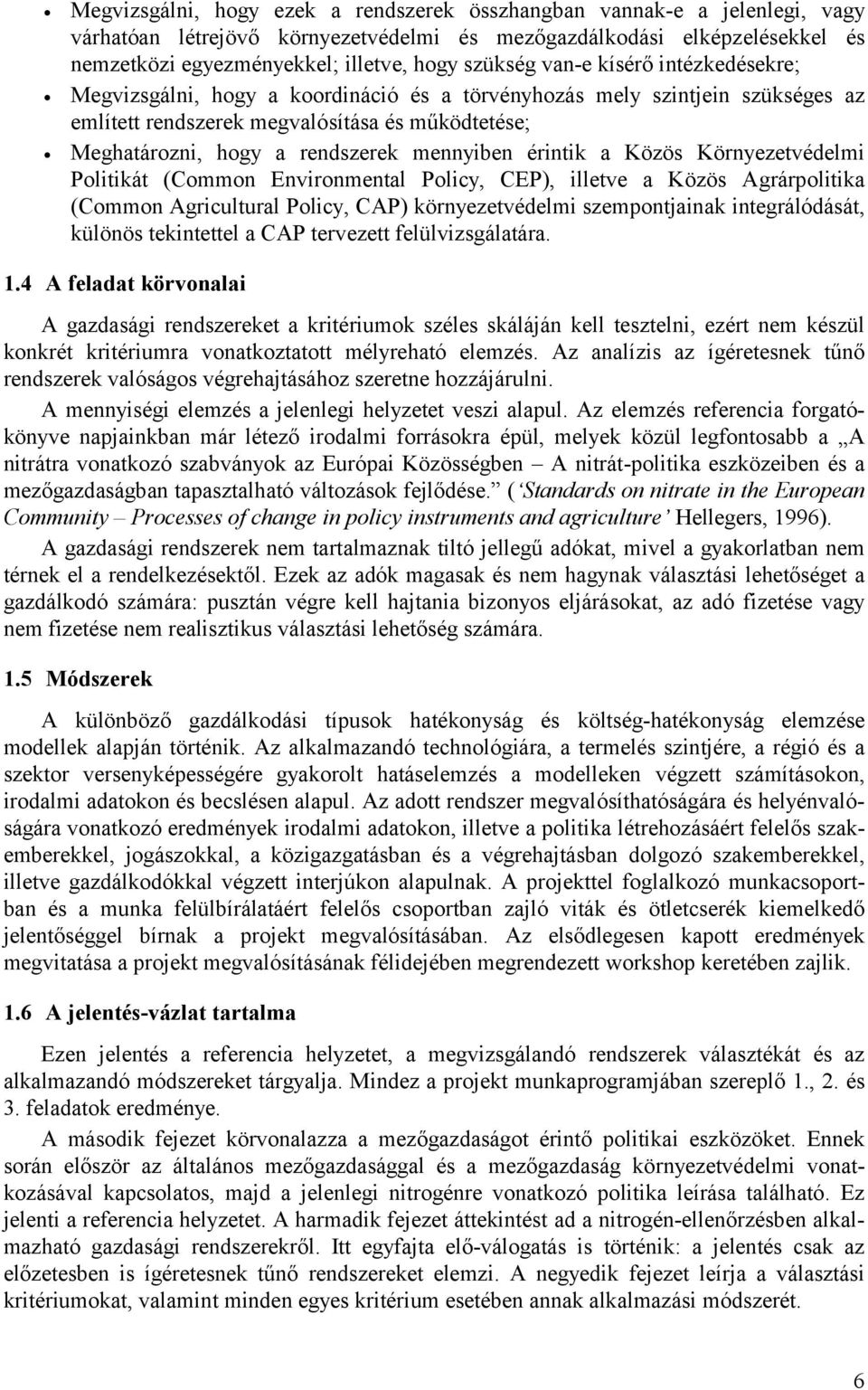 mennyiben érintik a Közös Környezetvédelmi Politikát (Common Environmental Policy, CEP), illetve a Közös Agrárpolitika (Common Agricultural Policy, CAP) környezetvédelmi szempontjainak