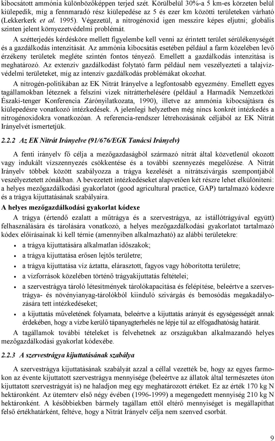 A szétterjedés kérdésköre mellett figyelembe kell venni az érintett terület sérülékenységét és a gazdálkodás intenzitását.