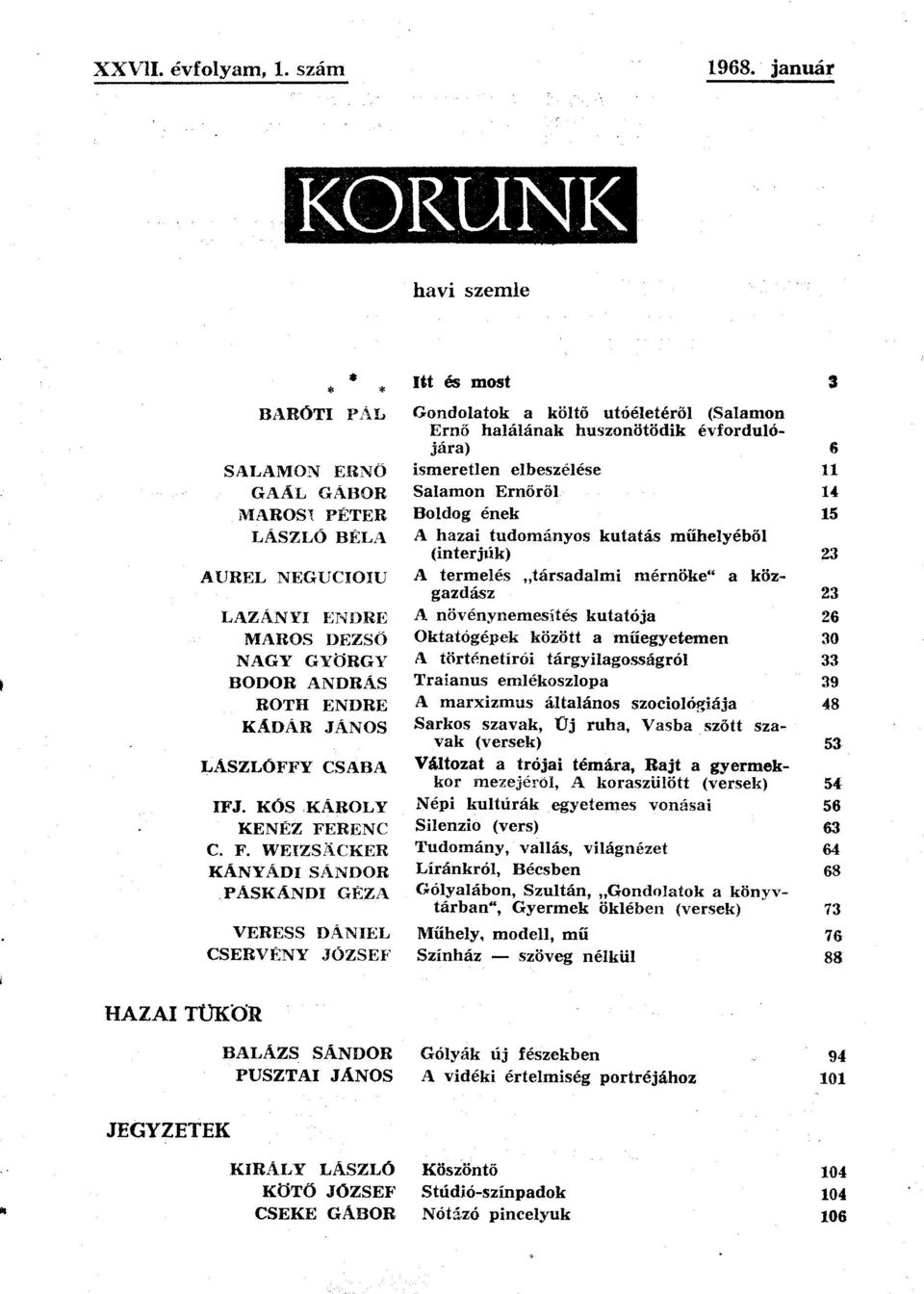 Ernőről 14 MAROSI PÉTER Boldog ének 15 LÁSZLÓ BÉLA A hazai tudományos kutatás műhelyéből (interjúk) 23 AUREL NEGUCIOIU A termelés társadalmi mérnöke" a közgazdász 23 LAZÁNYI ENDRE A növénynemesítés