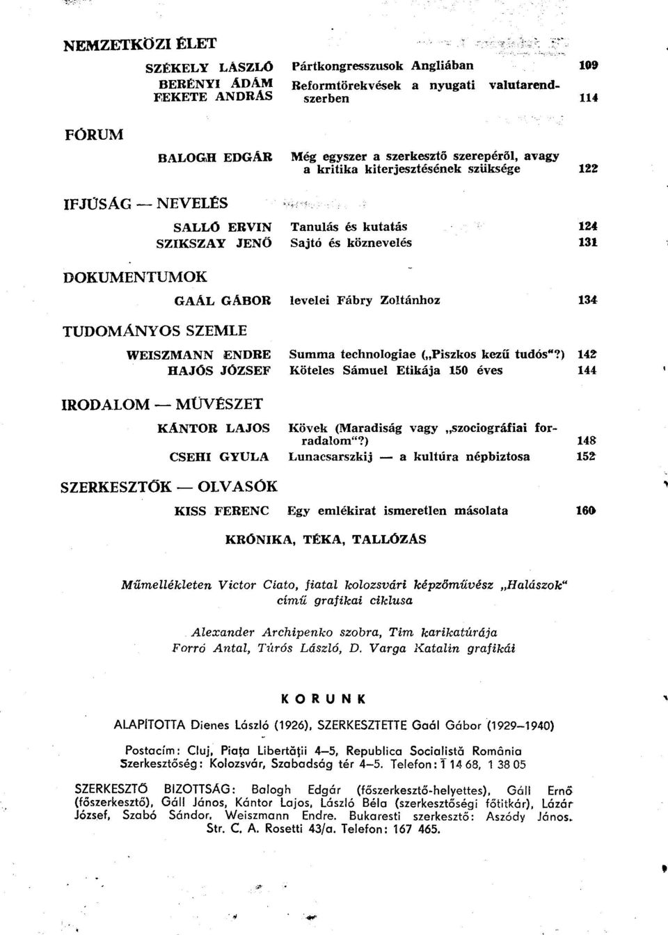 ENDRE Summa technologiae ( Piszkos kezű tudós"?) 142 HAJÓS JÓZSEF Köteles Sámuel Etikája 150 éves 144 IRODALOM MŰVÉSZET KÁNTOR LAJOS Kövek (Maradiság vagy szociográfiai forradalom"?