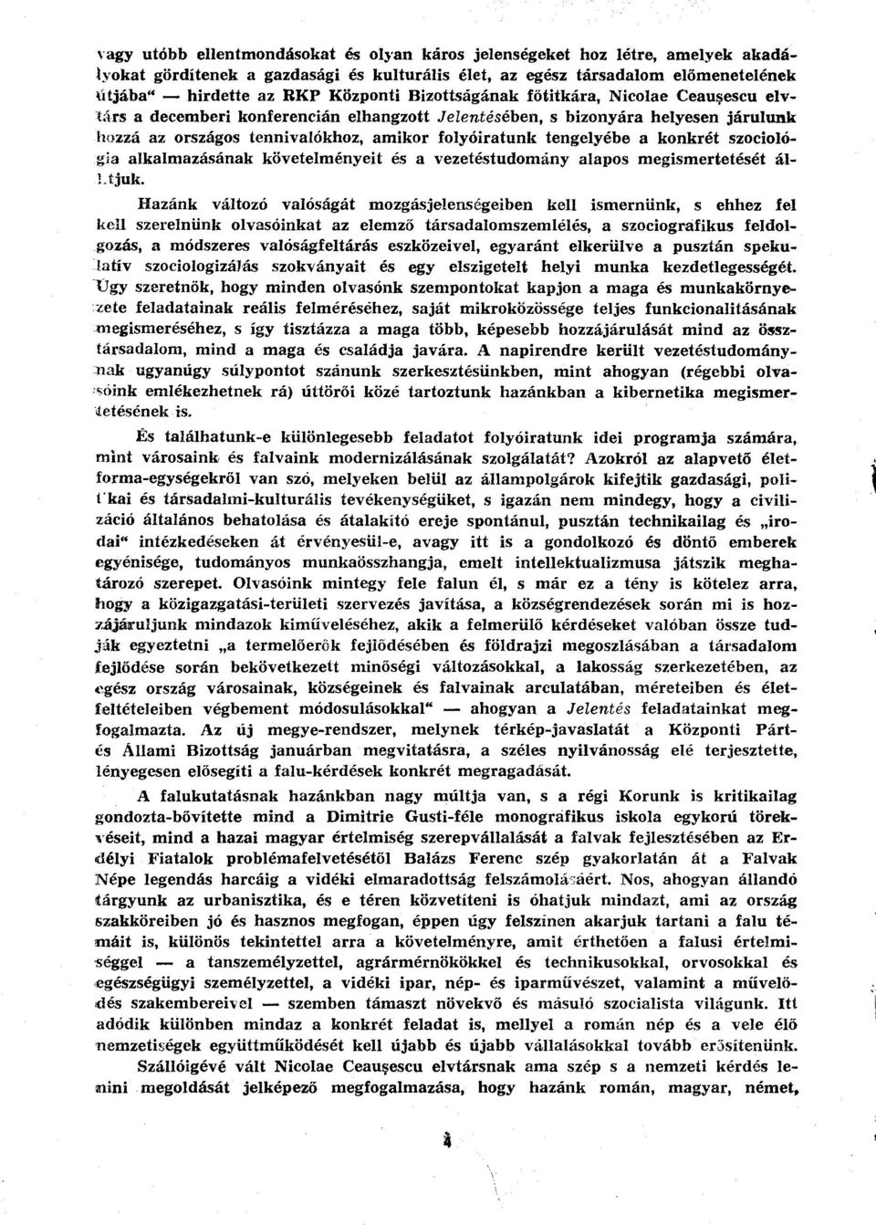 konkrét szociológia alkalmazásának követelményeit és a vezetéstudomány alapos megismertetését állitjuk.