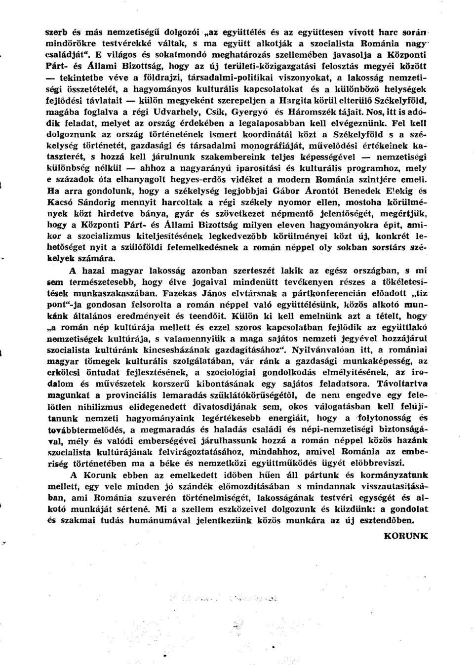 társadalmi-politikai viszonyokat, a lakosság nemzetiségi összetételét, a hagyományos kulturális kapcsolatokat és a különböző helységek fejlődési távlatait külön megyeként szerepeljen a Hargita körül