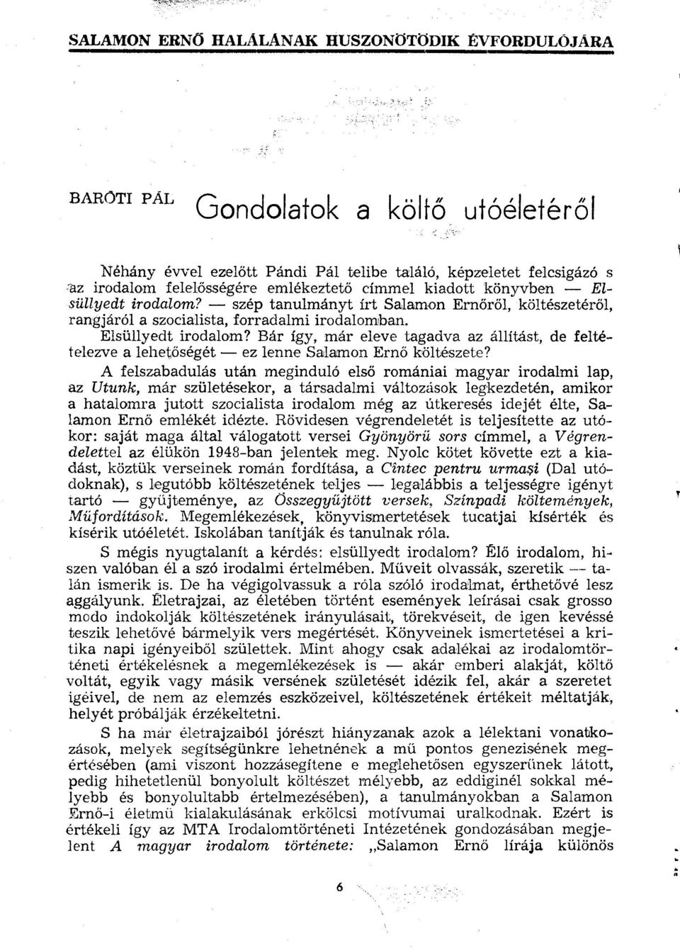 A felszabadulás után meginduló első romániai magyar irodalmi lap, az Utunk, már születésekor, a társadalmi változások legkezdetén, amikor a hatalomra jutott szocialista irodalom még az útkeresés