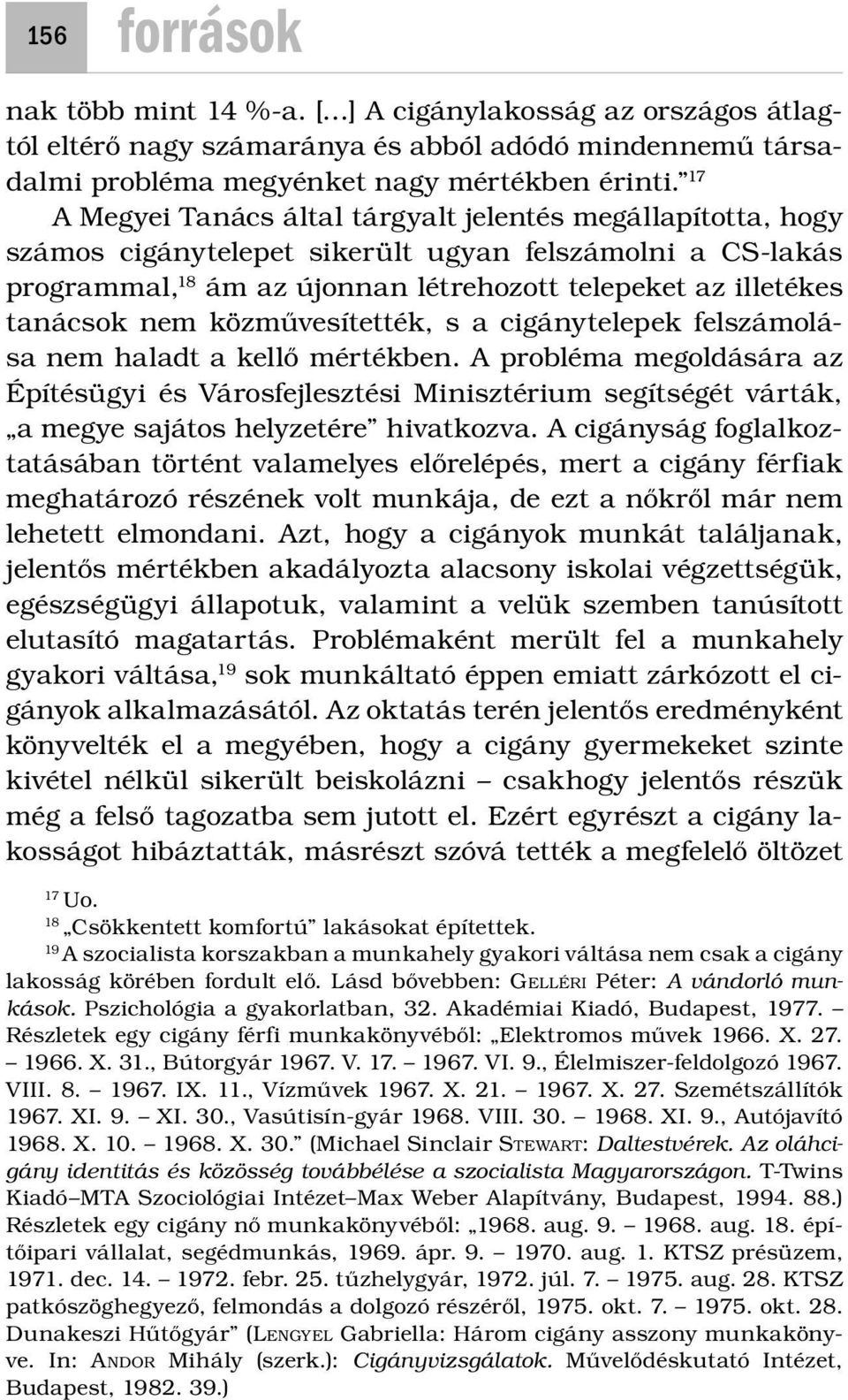 közművesítették, s a cigánytelepek felszámolása nem haladt a kellő mértékben.